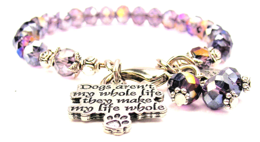Dogs Aren't My Whole Life They Make My Life Whole Splash Of Color Crystal Bracelet