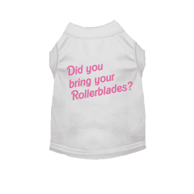 Did You Bring Your Rollerblades? Dog Tee (size: S)
